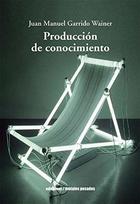 Producción de conocimiento - Juan Manuel Garrido Wainer - Ediciones Metales pesados