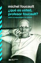 Qué es usted, profesor Foucault? - Michel Foucault - Siglo XXI Editores