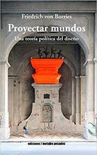 Proyectar Mundos - Friedrich Von Borries - Ediciones Metales pesados