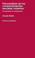 Psicoanálisis de los comportamientos sexuales violentos - Claude Balier - Amorrortu