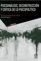 Psicoanálisis, deconstrucción y crítica de lo psicopolítico - Rosaura Martínez Ruiz - Akal
