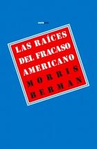 Las raíces del fracaso americano - Morris Berman - Sexto Piso