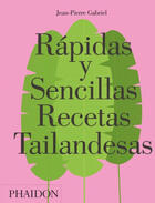 Rápidas y sencillas recetas tailandesas - Jean-Pierre Gabriel - Phaidon