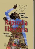 Rapsodia libertaria - Santiago I. Flores - Itaca