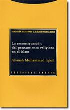 La Reconstrucción del pensamiento religioso en el islam - Alamah Muhammad Iqbal - Trotta