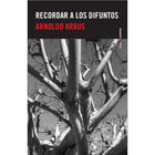 Recordar a los difuntos - Arnoldo Kraus - Sexto Piso Recordar a los difuntos - Arnoldo Kraus - Sexto Piso