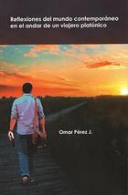 Reflexiones del mundo contemporáneo en el andar de un viajero platónico - Omar Pérez J. - Itaca
