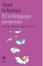 El relámpago perpetuo - Ariel Schettini - Libros del zorzal El relámpago perpetuo - Ariel Schettini - Libros del zorzal