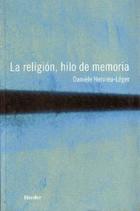 La Religión, hilo de memoria - Danièle Hervieu Léger - Herder