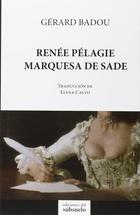 Renée Pélagie marquesa de Sade - Gérard Badou - Ediciones del subsuelo