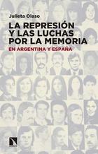 La represión y las luchas por la memoria en Argentina y España - Julieta Olaso - Catarata