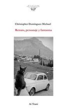 Retrato, personaje y fantasma - Christopher Domínguez Michael - Ai Trani Editores