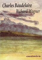 Richard Wagner - Charles Baudelaire - Casimiro Richard Wagner - Charles Baudelaire - Casimiro