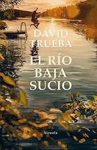 El río baja sucio - David Trueba - Siruela