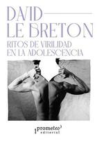 Ritos de virilidad en la adolescencia - David Le Breton - Prometeo Ritos de virilidad en la adolescencia - David Le Breton - Prometeo