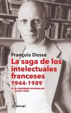 La saga de los intelectuales franceses, 1944-1989 - François Dosse  - Akal
