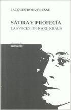 Sátira y profecía. Las voces de Karl Kraus - Jacques Bouveresse - Ediciones del subsuelo