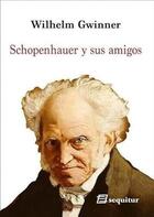 Schopenhauer y sus amigos - Wilhelm von Gwinner - Sequitur Schopenhauer y sus amigos - Wilhelm von Gwinner - Sequitur