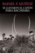 Se llevaron el cañón para Bachimba - Rafael F. Muñoz - Ediciones Era Se llevaron el cañón para Bachimba - Rafael F. Muñoz - Ediciones Era