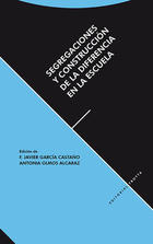 Segregaciones y construcción de la diferencia en la escuela - Francisco Javier García Castaño - Trotta
