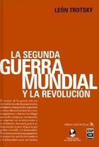 La Segunda Guerra Mundial y la Revolución - León Trotsky - Ediciones IPS La Segunda Guerra Mundial y la Revolución - León Trotsky - Ediciones IPS