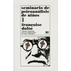 Seminario de psicoanálisis de niños I - Françoise Dolto - Siglo XXI Editores