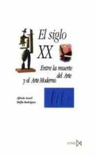 Siglo XX. Entre la muerte del arte y el arte moderno - Alfredo Aracil - Akal