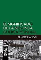 El significado de la Segunda Guerra Mundial - Ernest Mandel - Ediciones IPS