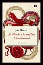 El silencio y los crujidos - Jon Bilbao - Impedimenta