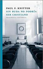 Sin Buda no podría ser cristiano - Paul F. Knitter - Fragmenta Sin Buda no podría ser cristiano - Paul F. Knitter - Fragmenta