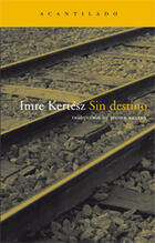 Sin destino - Imre Kertész - Acantilado Sin destino - Imre Kertész - Acantilado