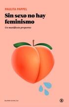 Sin sexo no hay feminismo - Paulita Pappel - Edicions Bellaterra