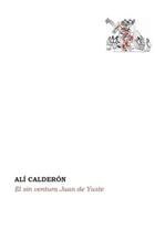 El sin ventura Juan de Yuste - Alí Calderón - Círculo de Poesía El sin ventura Juan de Yuste - Alí Calderón - Círculo de Poesía