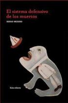 Sistema defensivo de los Muertos, El - Diego Ignacio Muzzio - Hilos Editora