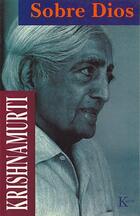 Sobre Dios - Jiddu Krishnamurti - Kairós Sobre Dios - Jiddu Krishnamurti - Kairós
