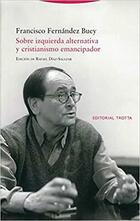Sobre izquierda alternativa y cristianismo emancipador - Francisco Fernández Buey - Trotta