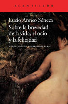 Sobre la brevedad de la vida, el ocio y la felicidad - Lucio Anneo Séneca - Acantilado