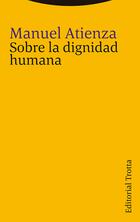 Sobre la dignidad humana - Manuel Atienza - Trotta