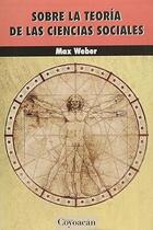 Sobre la teoria de las ciencias sociales - Max Weber - Ediciones Coyoacan Sobre la teoria de las ciencias sociales - Max Weber - Ediciones Coyoacan