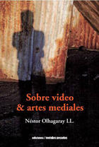 Sobre video y artes medievales - Néstor Olhagaray - Ediciones Metales pesados