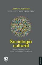 Sociología cultural - Jeffrey C. Alexander - Siglo XXI Editores Sociología cultural - Jeffrey C. Alexander - Siglo XXI Editores