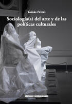 Sociología(s) del arte y de las políticas culturales - Tomás Peters - Ediciones Metales pesados