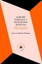 Sublime psíquico y educación estética - José Luis Villacañas Berlanga - Otras editoriales