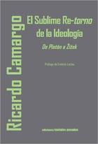 El sublime Re-torno de la Ideología - Ricardo Camargo - Ediciones Metales pesados