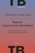 Superar experiencias traumáticas - Mark  Beyebach - Herder