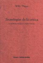 Tecnologías de la crítica. Entre Walter Benjamin y Guilles Deleuze - William Thayer - Ediciones Metales pesados