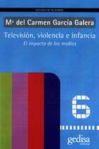 Televisión, violencia e infancia - Ma Carmen García Galera - Gedisa