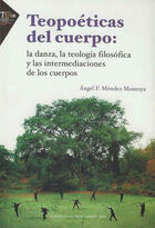 Teopoéticas del cuerpo - Angel Francisco Mendez Montoya - Ibero