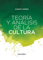 Teoría y análisis de la cultura. Vol. I - Gilberto Giménez - Ibero