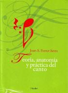 Teoría, anatomía y práctica del canto - Joan S.  Ferrer Serra - Herder